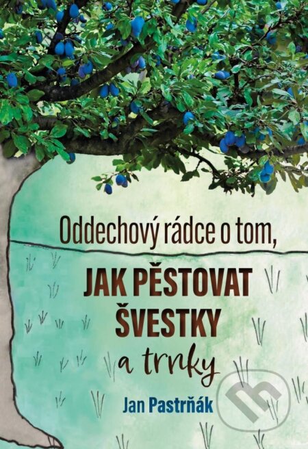 Oddechový rádce o tom, jak pěstovat švestky - Jan Pastrňák, Agriprint, 2024