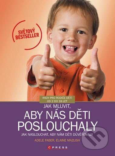 Jak mluvit, aby nás děti poslouchaly - Adele Faber, CPRESS, 2013