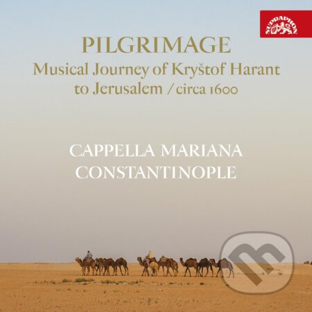 Cappella Mariana, Constantinople: Pilgrimage: Hudební pouť Kryštofa Haranta do Jeruzaléma