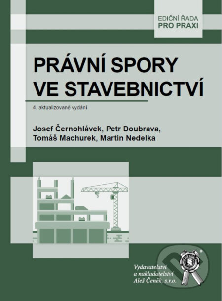 Právní spory ve stavebnictví - Josef Černohlávek, Martin Nedelka, Petr Doubrava, Tomáš Machurek, Aleš Čeněk, 2024