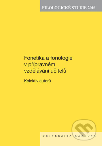 Fonetika a fonologie v přípravném vzdělávání učitelů - Kolektív autorov, Univerzita Karlova v Praze, 2017