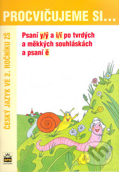 Procvičujeme si... Psaní y/ý a i/í po tvrdých a měkkých souhláskách a psaní ě - Vlasta Švejdová, SPN - pedagogické nakladatelství, 2004