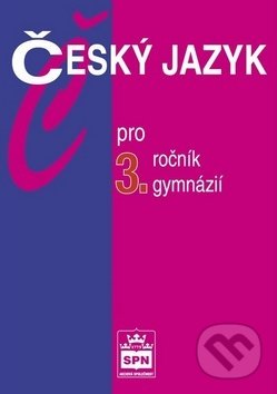 Český jazyk pro 3. ročník gymnázií - Jiří Kostečka, SPN - pedagogické nakladatelství, 2017