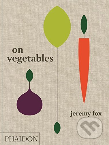 On Vegetables - Jeremy Fox, Phaidon, 2017