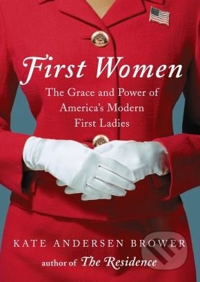 First Women - Kate Andersen Brower, HarperCollins, 2016