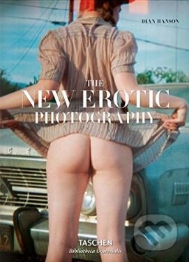 The New Erotic Photography - Dian Hanson, Taschen, 2017