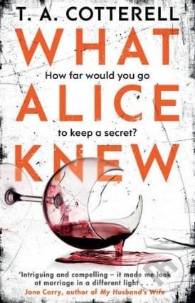 What Alice Knew - T.A. Cotterell, Black Swan, 2017