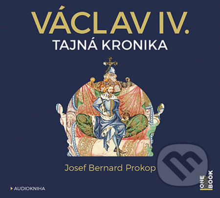 Václav IV. - Tajná kronika (audiokniha) - Josef Bernard Prokop, OneHotBook, 2017
