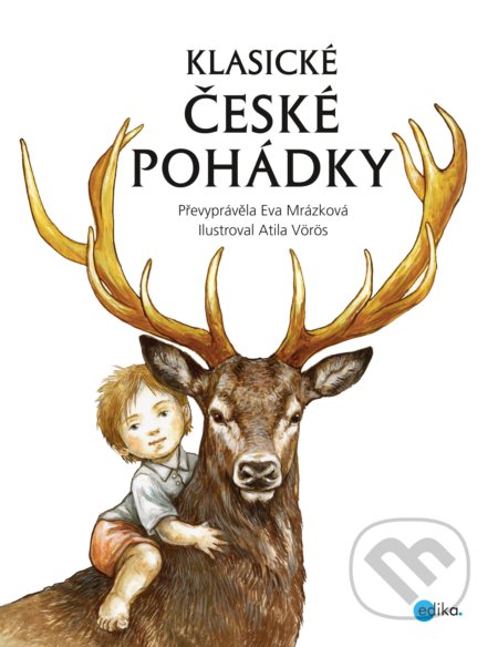 Klasické české pohádky - Eva Mrázková, Atila Vörös (ilustrátor), Edika, 2017