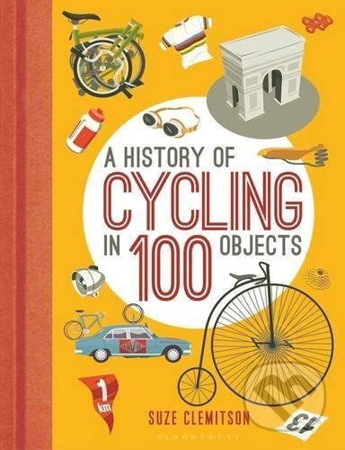 A History of Cycling in 100 Objects - Suze Clemitson - kniha z kategorie Individuální sporty