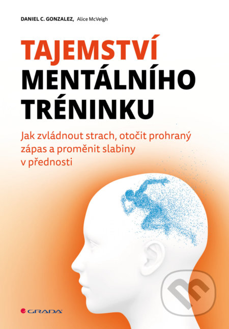 Tajemství mentálního tréninku - Daniel C. Gonzales, Alice McVeigh, Grada, 2017