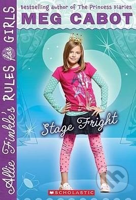 Allie Finkle&#039;s Rules for Girls: Stage Fright - Meg Cabot, Scholastic, 2010
