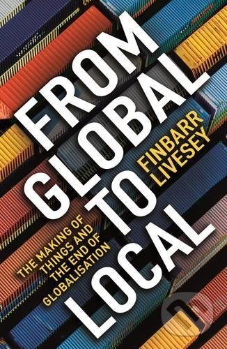 From Global To Local - Finbarr Livesey, Profile Books, 2017