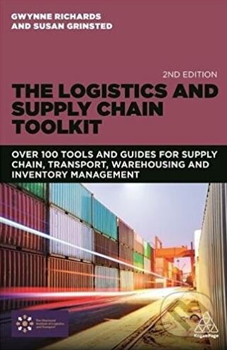 The Logistics and Supply Chain Toolkit - Gwynne Richards, Susan Grinsted, Kogan Page, 2016