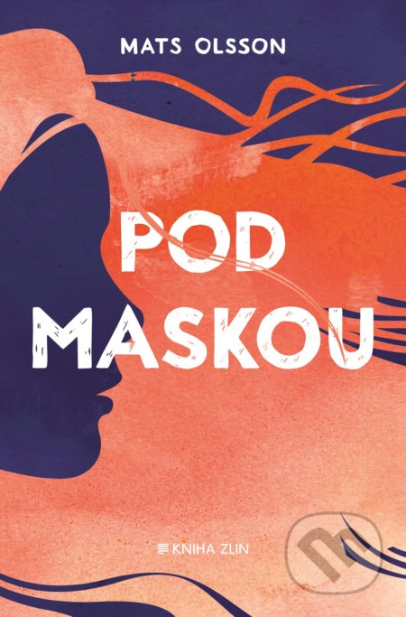 Pod maskou - Mats Olsson, Kniha Zlín, 2017