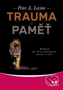 Trauma a paměť - Peter A. Levine, Maitrea, 2017