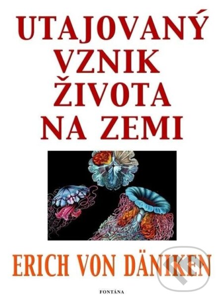 Utajovaný vznik života na zemi - von Däniken Erich, Fontána, 2024