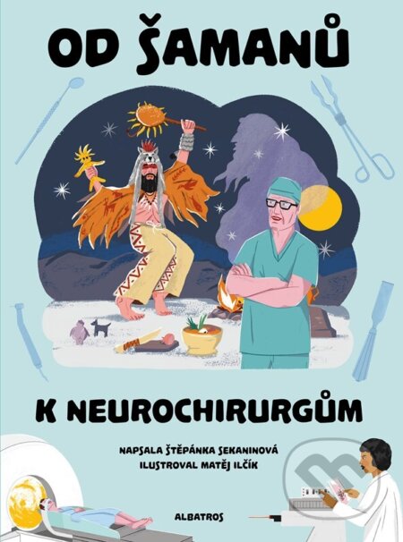 Od šamanů k neurochirurgům - Štěpánka Sekaninová, Albatros CZ, 2024