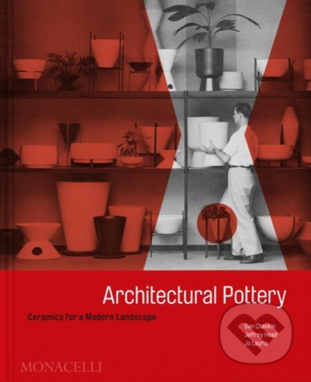 Architectural Pottery - Daniel Chavkin, Jeffrey Head, Jo Lauria, Monacelli Press, 2024