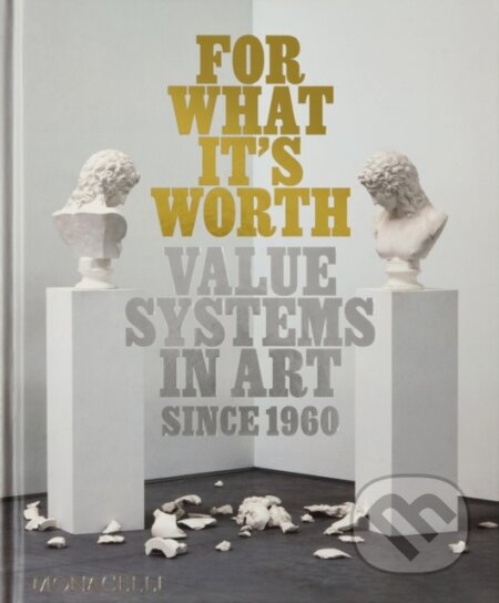 For What It’s Worth - Thomas Feulmer, Lisa Le Feuvre, Monacelli Press, 2024