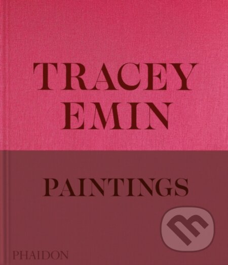 Tracey Emin Paintings (With a conversation with David Dawson and essay by Jennifer Higgie) - kniha z kategorie Malířství