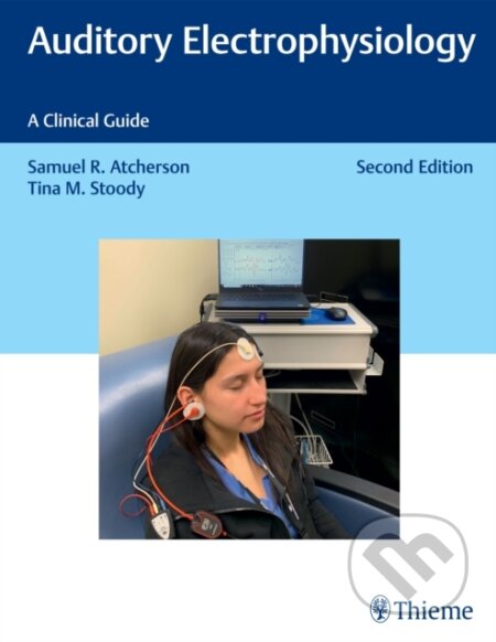 Kniha: Auditory Electrophysiology: A Clinical Guide (Samuel R. Atcherson a Tina M. Stoody)