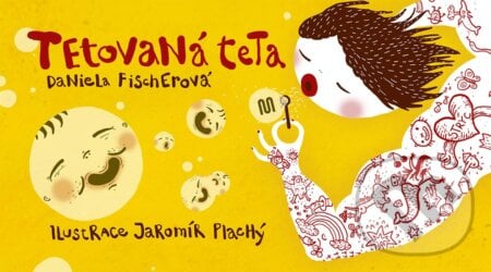 Tetovaná teta - Daniela Fischerová, Jaromír Plachý (ilustrátor), Meander, 2024