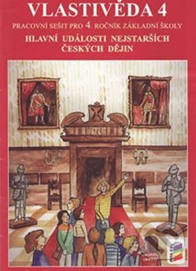 Kniha: Vlastivěda 4 - Hlavní události nejstarších českých dějin (pracovní sešit) (NNS). NNS, 2015