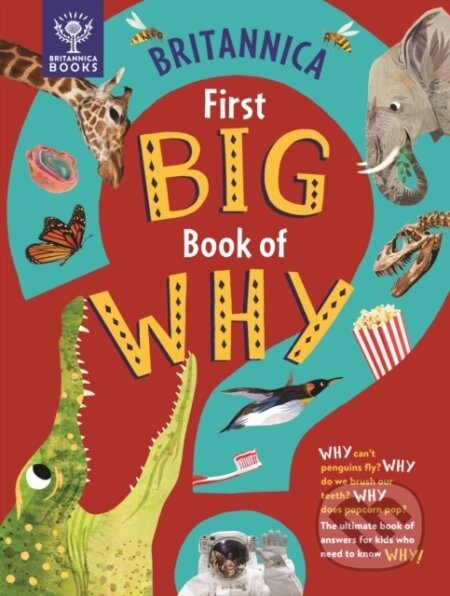 Britannica First Big Book of Why - Sally Symes, Kate Slater (ilustrátor), Britannica Group, Stephanie Drimmer, Britannica, 2021