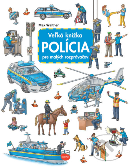 Veľká knižka - Polícia pre malých rozprávačov - Max Walther, Max Walther (ilustrátor), Ella & Max