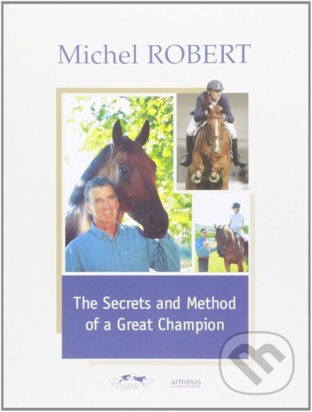 Kniha: The secrets and method of a great champion (Michel Robert). Ridercom, 2005
