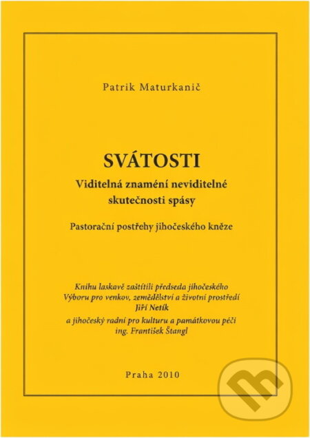 Kniha: Svátosti : viditelná znamení neviditelné skutečnosti spásy : pastorační postřehy jihočeského kněze (Patrik Maturkanič). , 2010