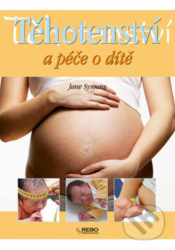 Těhotenství a péče o dítě - Jane Symons, Rebo, 2006