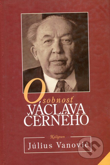 Osobnosť Václava Černého - Július Vanovič, Kalligram, 1999