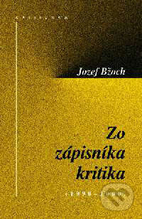 Zo zápisníka kritika - Jozef Bžoch, Kalligram, 2001