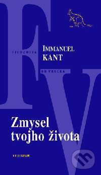 Zmysel tvojho života - Immanuel Kant, Kalligram, 2001