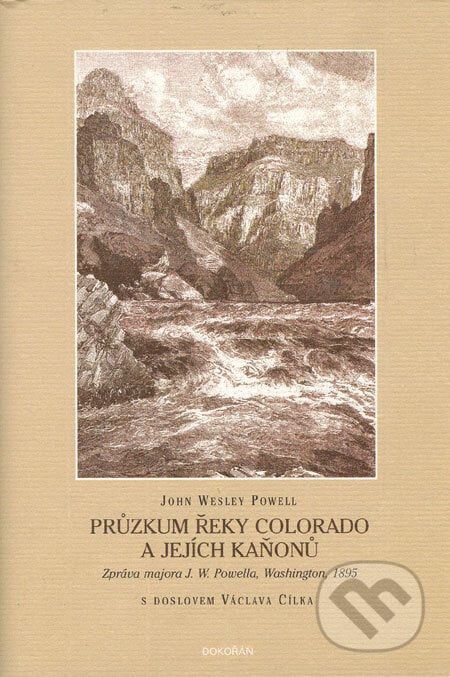 Průzkum řeky Colorado a jejích kaňonů - John Wesley Powell, Dokořán, 2006