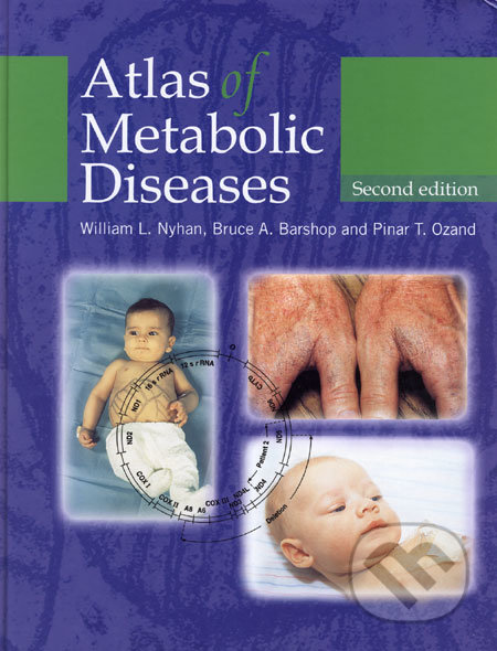 Atlas of Metabolic Diseases - William L. Nyhan, Bruce A. Barshop, Pinar T. Ozand, Hodder Arnold, 2005