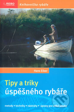 Tipy a triky úspěšného rybáře - Hans Eiber, Rebo, 2006