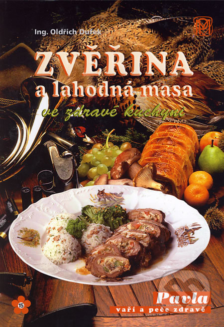 Zvěřina a lahodná masa ve zdravé kuchyni - Oldřich Dufek, Medica Publishing, 2006
