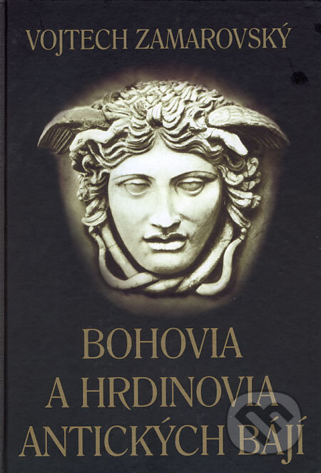 Bohovia a hrdinovia antických bájí - Vojtech Zamarovský, 2007