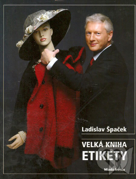 Velká kniha etikety - Ladislav Špaček, Mladá fronta, 2007