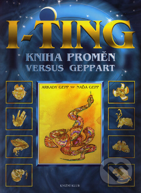 I-ťing - Kniha proměn versus Gepp Art - Arkady Gepp, Naďa Gepp, Knižní klub, 2004