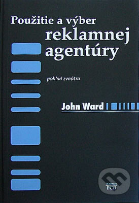 Použitie a výber reklamnej agentúry: pohľad z vnútra - John Ward, Šembera Vanák / FCB, 2006