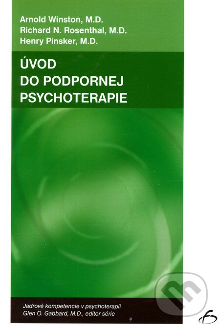 Úvod do podpornej psychoterapie - Arnold Winston, Richard N. Rosenthal, Henry Pinsker, Vydavateľstvo F, 2006