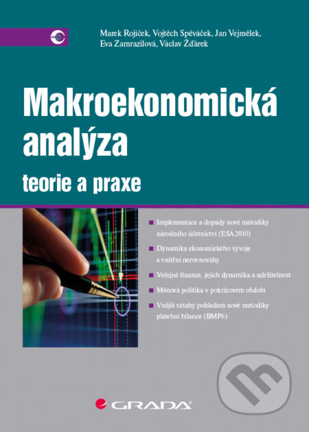 Makroekonomická analýza - teorie a praxe - Vojtěch Spěváček, Václav Žďárek  a kolektiv, Grada, 2016