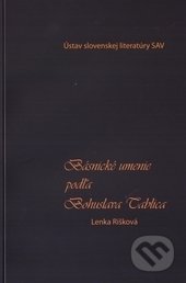 Básnické umenie podľa Bohuslava Tablica - Lenka Rišková, Ústav slovenskej literatúry SAV, 2014