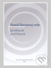 Pamäť literárnej vedy: Ján Mišianik, Jozef Minárik - Erika Brtáňová, Oľga Vaneková, Ústav slovenskej literatúry SAV, 2013