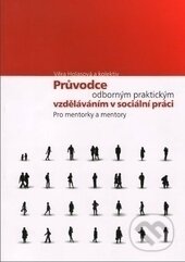 Průvodce odborným praktickým vzděláváním v sociální práci pro mentorky a mentory - Věra Holasová, Ostravská univerzita, 2010