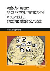 Vnímání osoby se zrakovým postižením v kontextu specifik představivosti - Hana Majerová, Univerzita Palackého v Olomouci, 2017